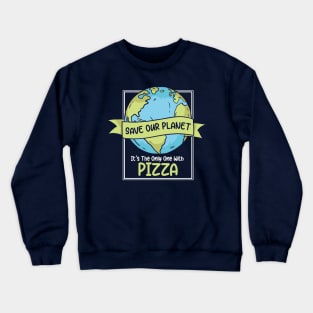 Save Our Planet. It's the Only One with Pizza. Crewneck Sweatshirt